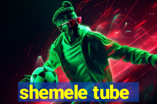 shemele tube